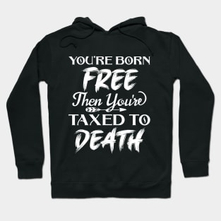 You're born free, then you're taxed Hoodie